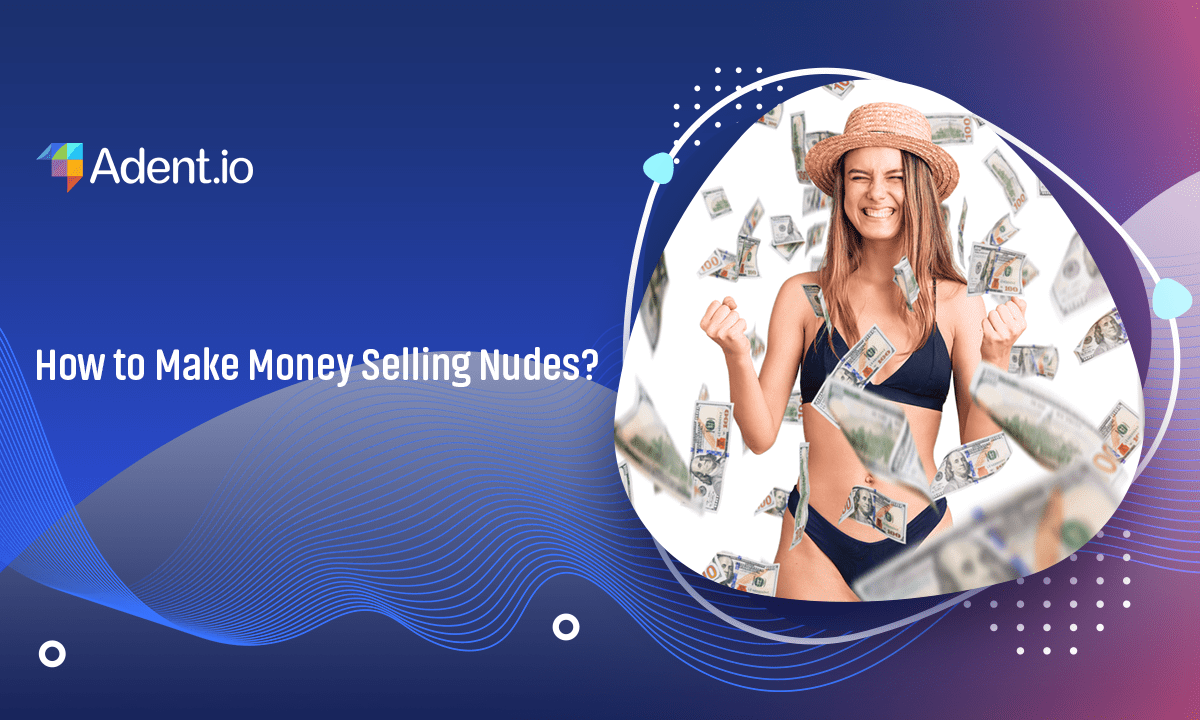 How To Make Money By Selling Nudes Useful Tips To Make