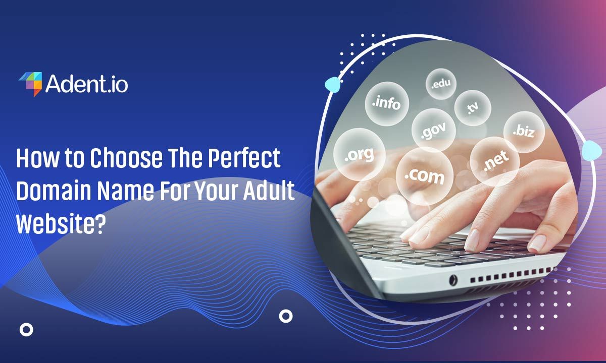 How to Choose The Perfect Domain Name For Your Adult Website?