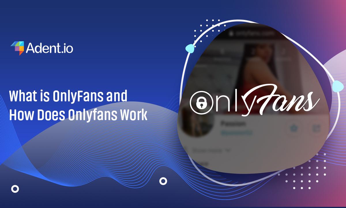 What is OnlyFans and How Does Onlyfans Work