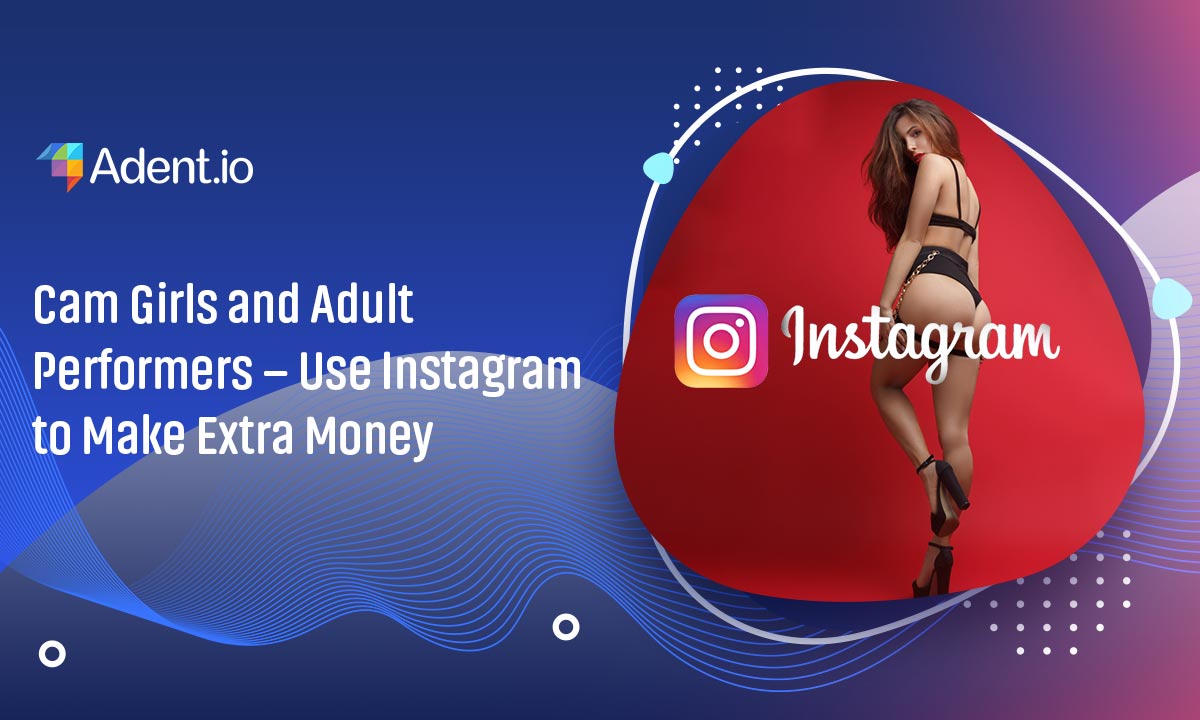 Cam Girls and Adult Performers – Use Instagram to Make Extra Money