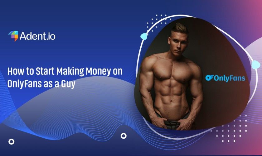 How to Start Making Money on OnlyFans as a Guy - Male OnlyFans Guide