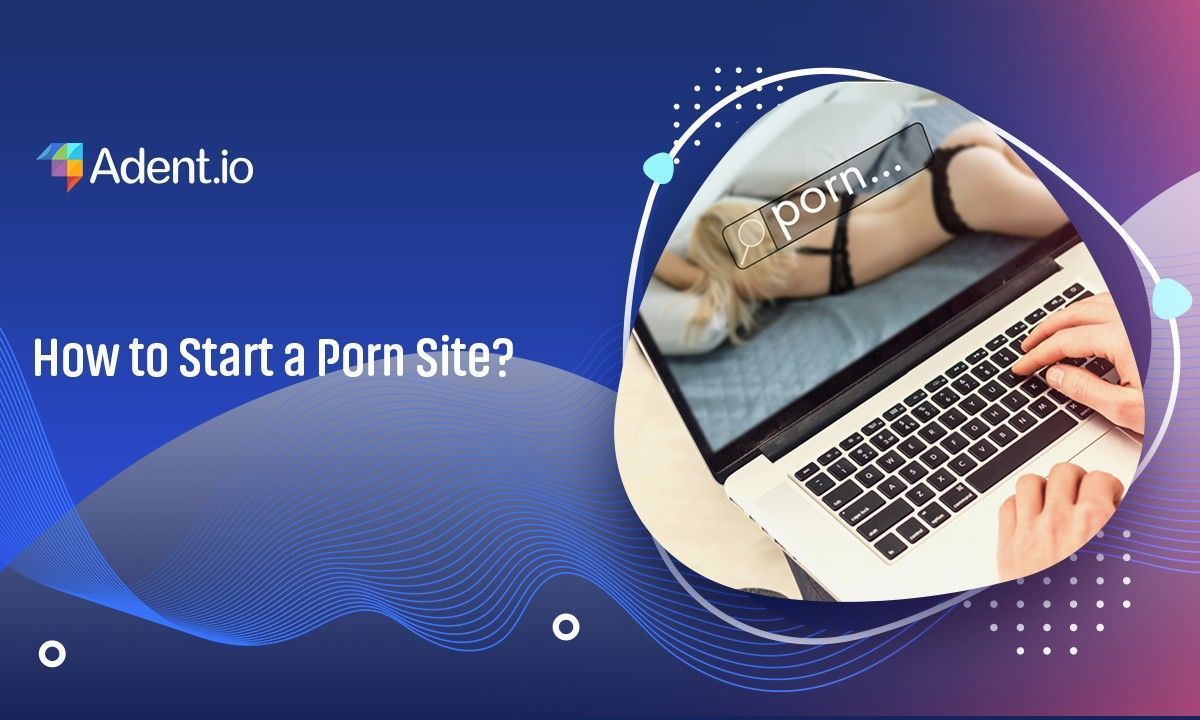 Read this ultimate guide to know how to start your own porn site