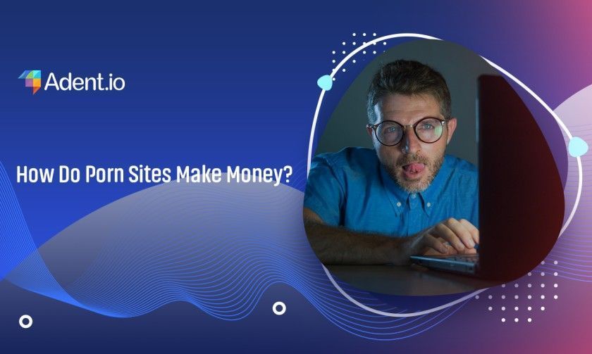 How Do Porn Sites Make Money