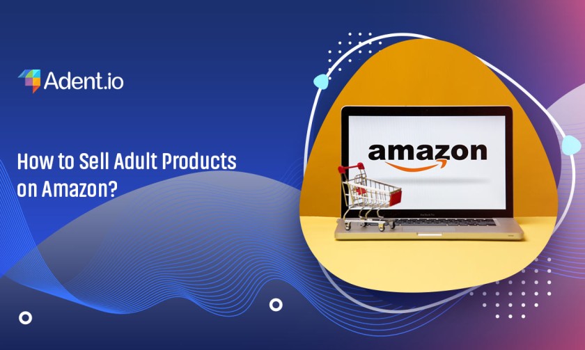 How to Sell Adult Products on Amazon