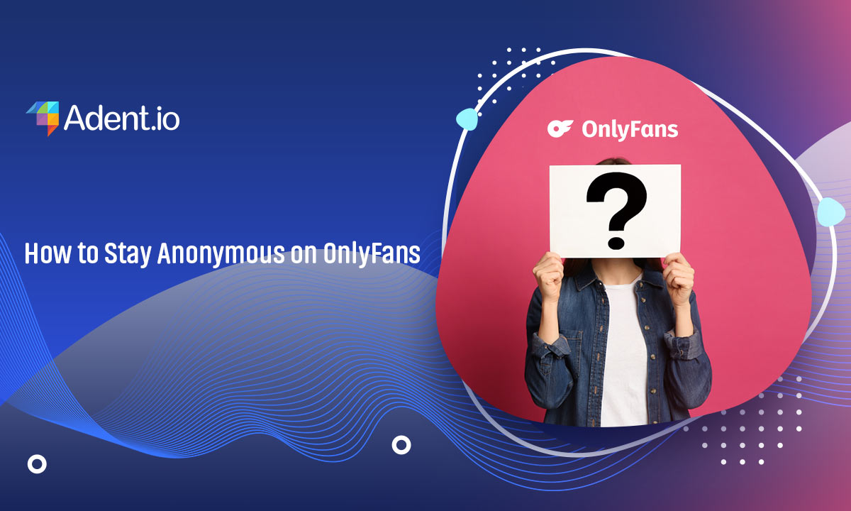 How to Stay Anonymous on OnlyFans