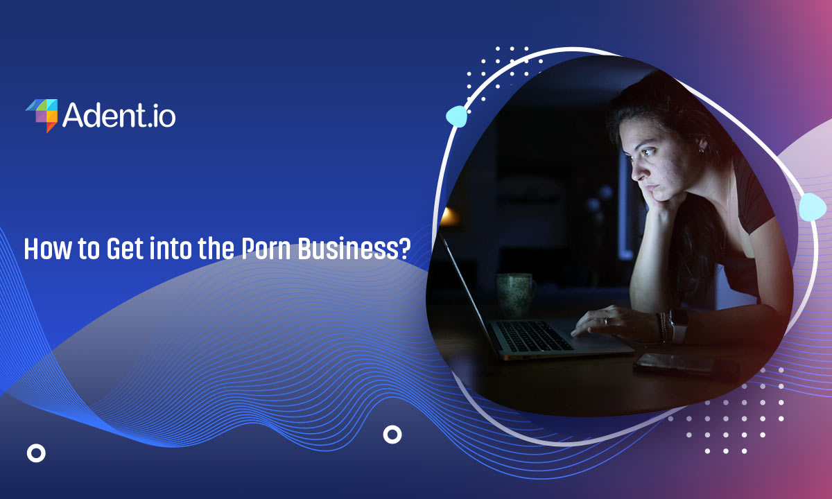 How to Get into the Porn Business