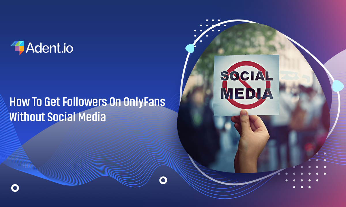Get Followers On OnlyFans Without Social Media