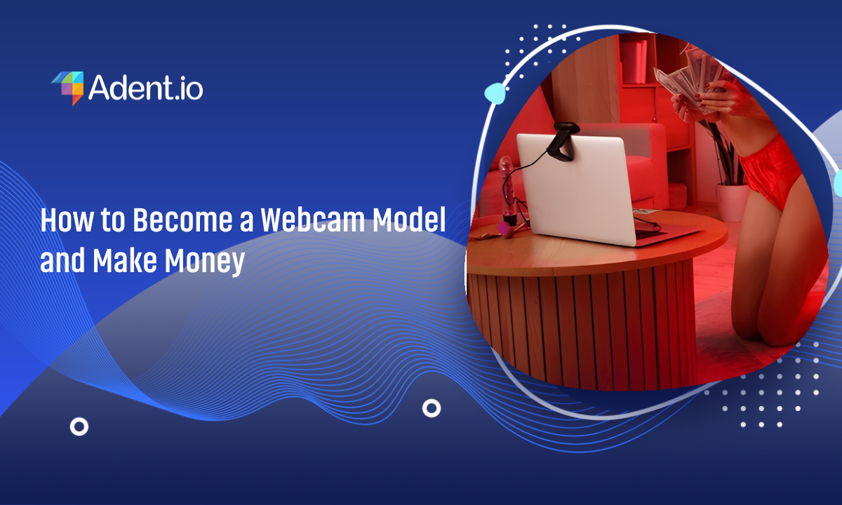 How to Become a Webcam Model and Make Money: A Guide How to Become a Webcam Model and Make Money: A Guide