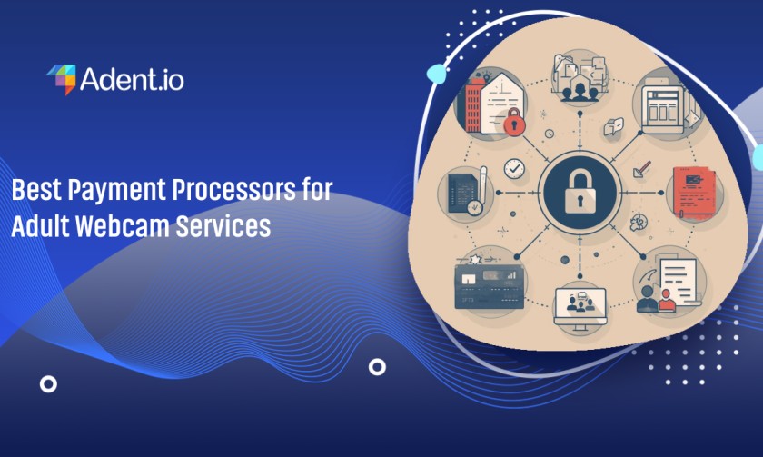 Best Payment Processors for Adult Webcam Services